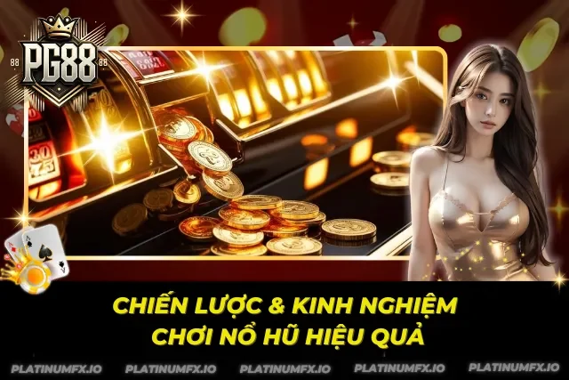 Kinh nghiệm nổ hũ thực tế từ quá trình chơi